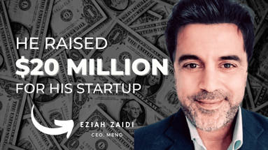 He raised $20 Million for his startup - Eziah Zaidi, CEO, Mend Labs
